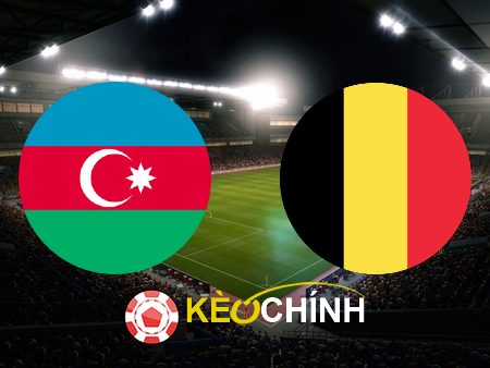 Soi kèo, nhận định Azerbaijan vs Bỉ – 20h00 – 09/09/2023