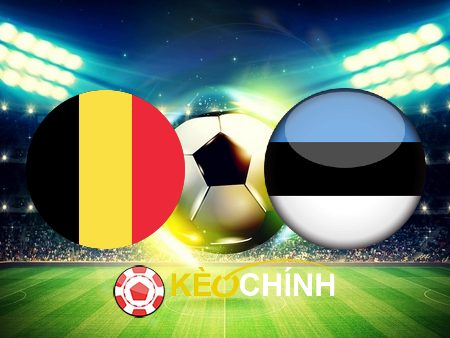 Soi kèo, nhận định Bỉ vs Estonia – 01h45 – 13/09/2023