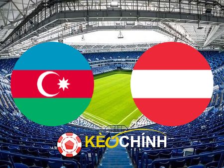 Soi kèo, nhận định Azerbaijan vs Áo – 23h00 – 16/10/2023