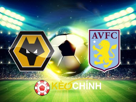 Soi kèo, nhận định Wolves vs Aston Villa – 20h00 – 08/10/2023