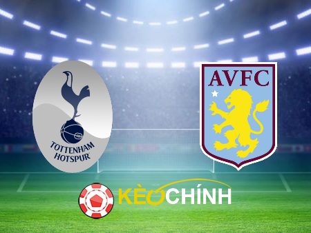 Soi kèo, nhận định Tottenham vs Aston Villa – 21h00 – 26/11/2023