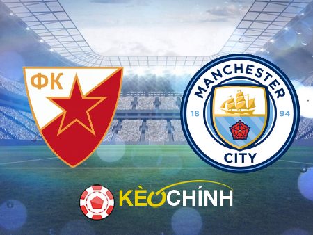 Soi kèo, nhận định Crvena zvezda vs Manchester City – 00h45 – 14/12/2023