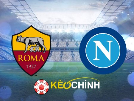 Soi kèo, nhận định AS Roma vs Napoli – 02h45 – 24/12/2023