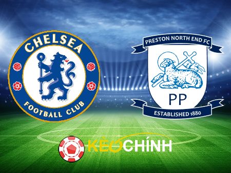 Soi kèo, nhận định Chelsea vs Preston – 00h30 – 07/01/2024