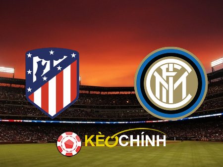 Soi kèo, nhận định Atl. Madrid vs Inter Milan – 03h00 – 14/03/2024